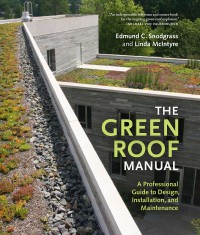 The green roof manual : a professional guide to design, installation, and maintenance