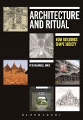 Architecture and ritual : how buildings shape society