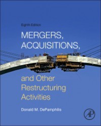 Mergers, acquisitions, and other restructuring activities : an integrated approach to process, tools, cases, and solutions