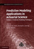 Predictive modeling applications in actuarial science : volume 1 : predictive modeling techniques
