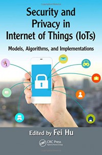 Security and privacy in internet of things (IoTs) : models, algorithms, and implementations