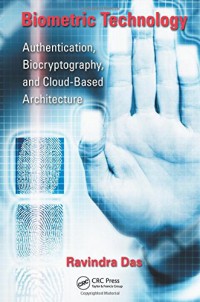 Biometric technology : authentication, biocryptography, and cloud-based architecture