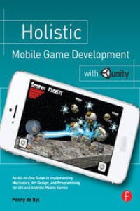 Holistic mobile game development with Unity : an all-in-one guide to implementing mechanics, art design, and programming for iOS and Android mobile games