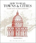 How to read towns & cities : a crash course in urban architecture