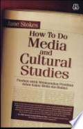 How to do media and cultural studies : panduan untuk melaksanakan penelitian dalam kajian media dan budaya