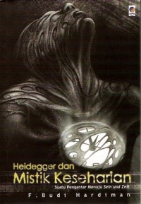 Heidegger dan mistik keseharian : suatu pengantar menuju sein dan zeit
