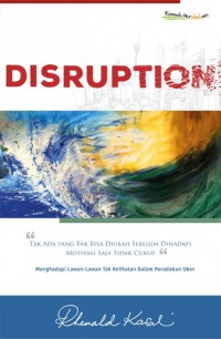Disruption : tak ada yang tak bisa diubah sebelum dihadapi, motivasi saja tidak cukup