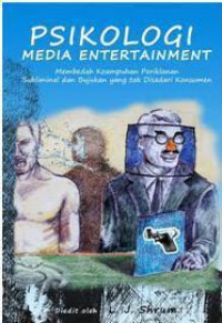 Psikologi media entertainment : membedah keampuhan periklanan subliminal dan bujukan yang tak disadari konsumen