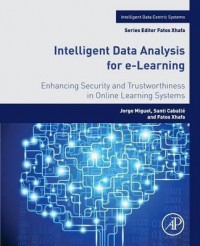 Intelligent data analysis for e-Learning : enhancing security and trustworthiness in online learning systems