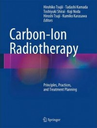 Carbon-ion radiotherapy : principles, practices, and treatment planning