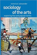 Sociology of the arts : exploring fine and popular forms