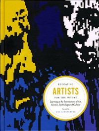 Educating artists for the future : learning at the intersections of art, science, technology and culture