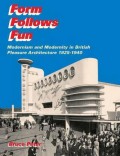 Form follows fun : modernism and modernity in British pleasure architecture 1925-1940