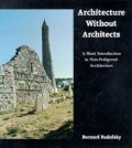 Architecture without architects : a short introduction to non-pedigreed architecture