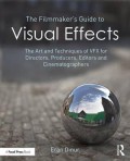 The filmmaker's guide to visual effects : the art and techniques of VFX for  directors, producers, editors and  cinematographers