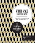 White space is not your enemy : a beginner's guide to communicating visually through graphic, web & multimedia design