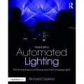 Automated lighting : the art and science of moving and color-changing lights