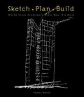 Sketch, plan, build : world class architects show how it's done