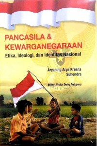 Pancasila & kewarganegaraan : etika, ideologi, dan identitas nasional