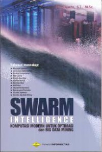 Swarm intelligence : komputasi modern untuk optimasi dan big data mining