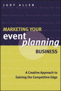 Marketing your event planning business : a creative approach to gaining the competitive edge