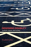 Designing disability : symbols, space, and society