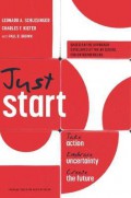 Just start : take action, embrace uncertainty, create the future