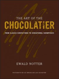 The Art of the chocolatier : from classic confections to sensational show pieces