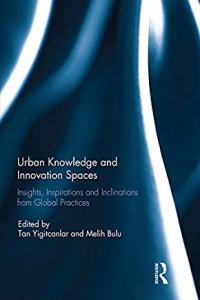 Urban knowledge and innovation spaces : insights, inspirations and inclinations from global practices