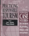 Practicing responsible tourism : international case studies in tourism planning, policy, and development