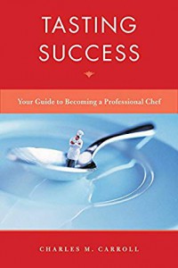 Tasting success : your guide to becoming a professional chef