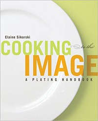 Cooking to the image : a plating handbook