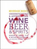 Beverage basics : understanding and appreciating wine, beer, and spirits