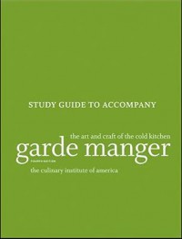 Garde manger : the art and craft of the cold kitchen : study guide to accompany