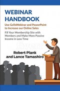 Webinar handbook : use GoToWebinar and PowerPoint to increase our online sales, fill your membership site with members and make more passive income in less time