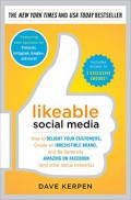 Likeable social media : how to delight your customers, create an irresistible brand, and be generally amazing on Facebook (and other social networks)