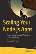 Scaling your Node.js apps : progress your personal projects to production-ready
