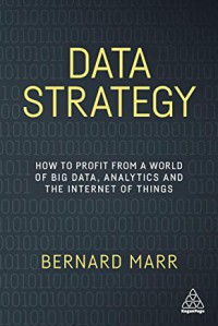 Data strategy : how to profit from a world of big data, analytics and the internet of things