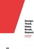 Design. Think. Make. Break. Repeat. : a handbook of methods