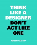 Think like a designer, don't act like one