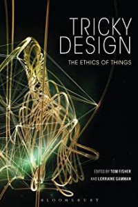 Tricky design : the ethics of things