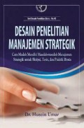 Desain penelitian manajemen strategik : cara mudah meneliti masalah-masalah manajemen strategik untuk skripsi, tesis, dan praktik bisnis