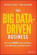 The big data - driven business : how to use big data to win customers, beat competitors, and boost profits