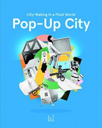 Pop-up city : city-making in a fluid world