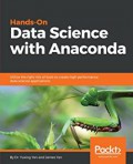 Hands - on data science with Anaconda : utilize the right mix of tools to create high-performance data science applications