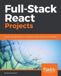 Full - stack react projects : modern web development using React 16, Node, Express, and MongoDB