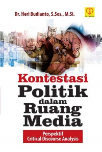 Kontestasi politik dalam ruang media : perspektif critical discourse analysis