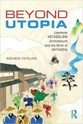 Beyond utopia : Japanese metabolism architecture and the birth of mythopia
