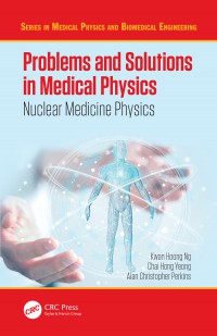 Problems and solutions in medical physics : volume 2 : nuclear medicine physics