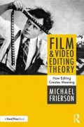 Film and video editing theory : how editing creates meaning